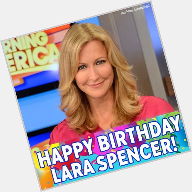 Happy Birthday to \"Good Morning America\" co-anchor Lara Spencer! 
