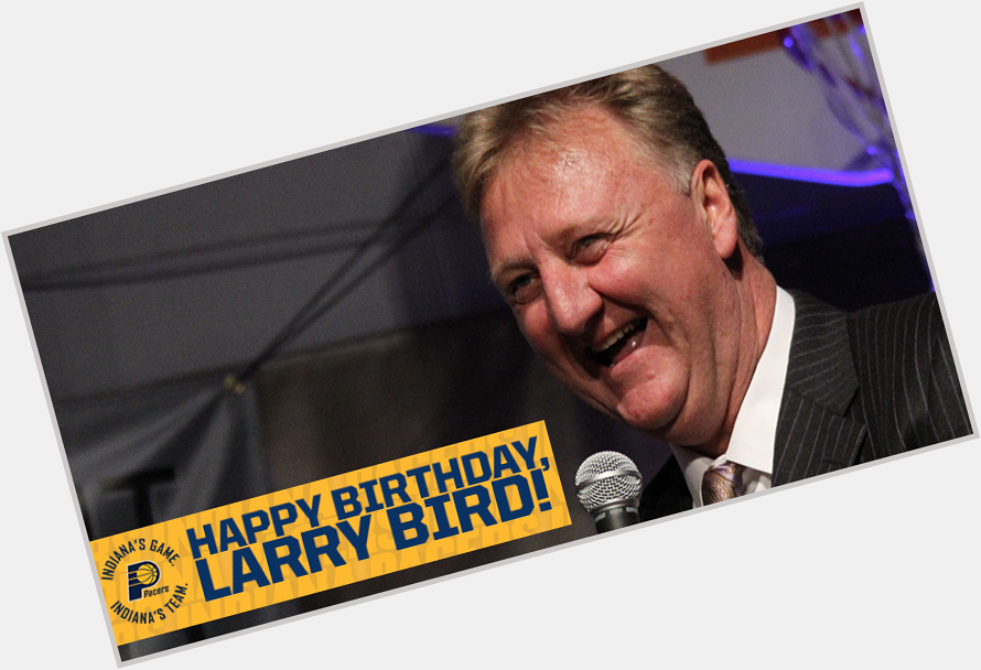 Join us in wishing happy birthday to Indianas own, Happy birthday, Larry Bird! 