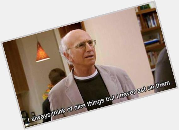 Happy 68th Birthday to my real dad and legend Larry David 