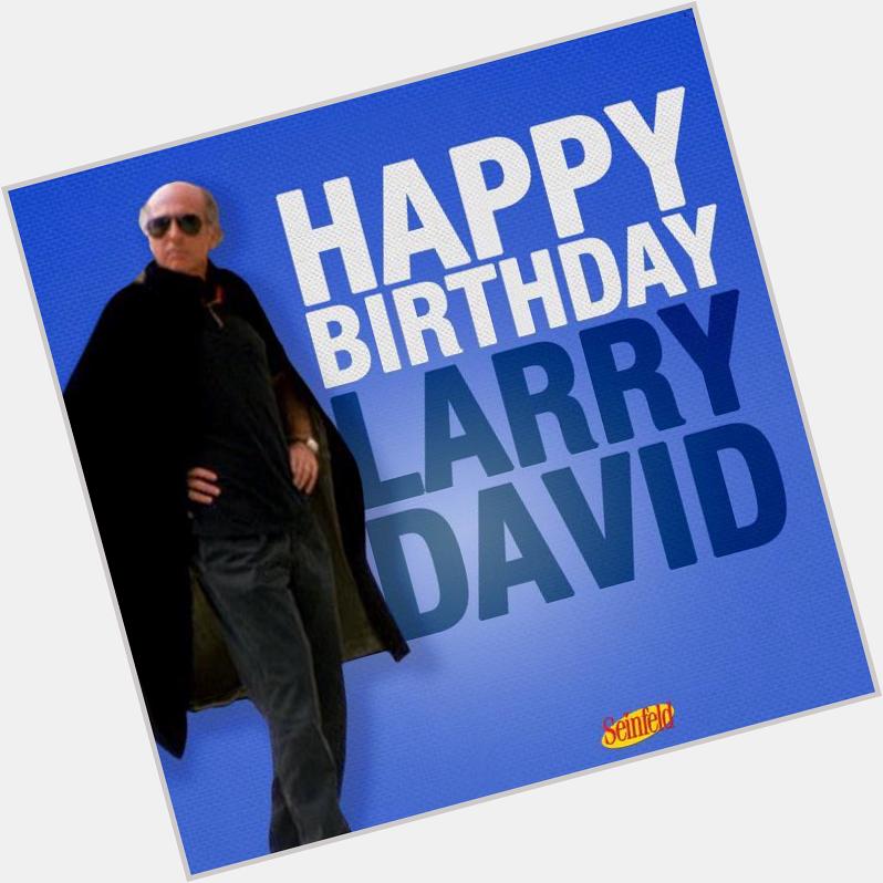 Happy Time, people!

Happy 68th birthday, Larry David!       anyone?  