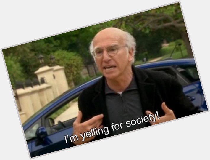 Happy birthday to Larry David, one of my biggest influences. I love the work you do. HBD LD. 