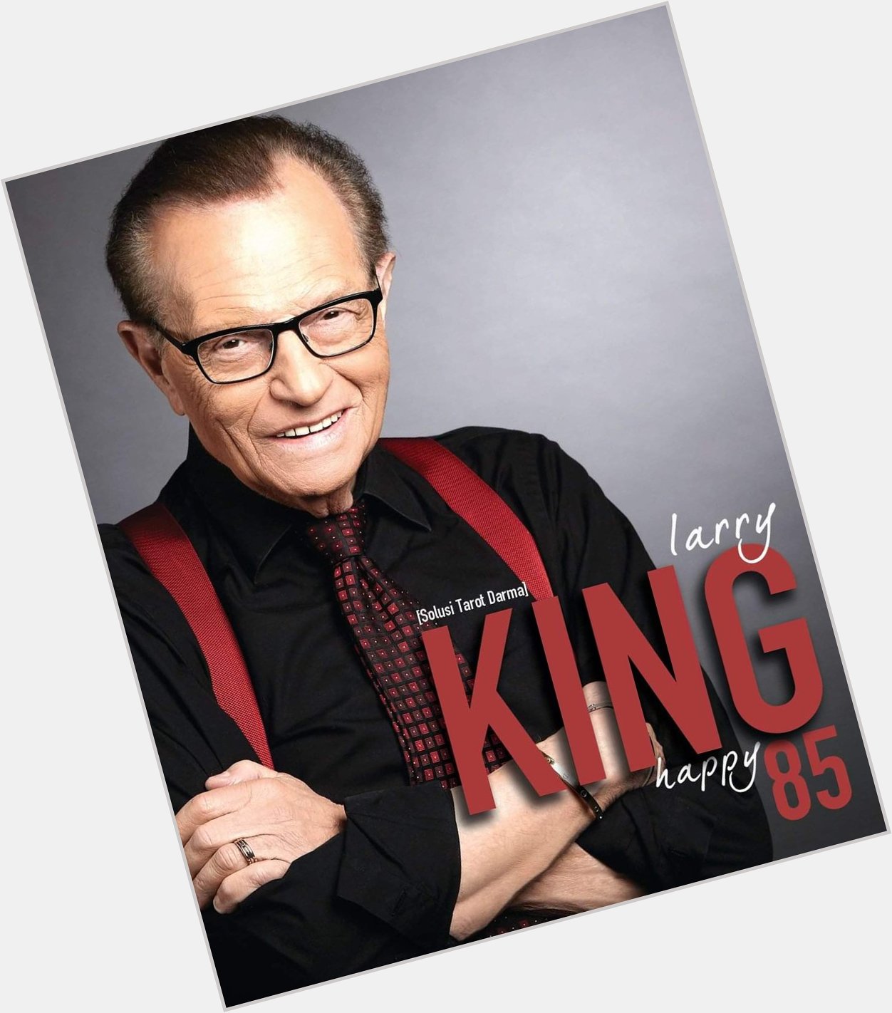 Happy 85th Birthday Larry King.    