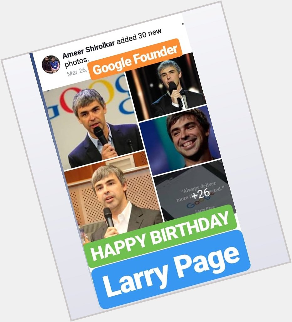 HAPPY BIRTHDAY LARRY PAGE 
FOUNDER OF GOOGLE    