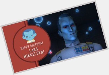 Happy Birthday to Lars Mikkelsen! Grand Admiral Thrawn is one of the best villains.  