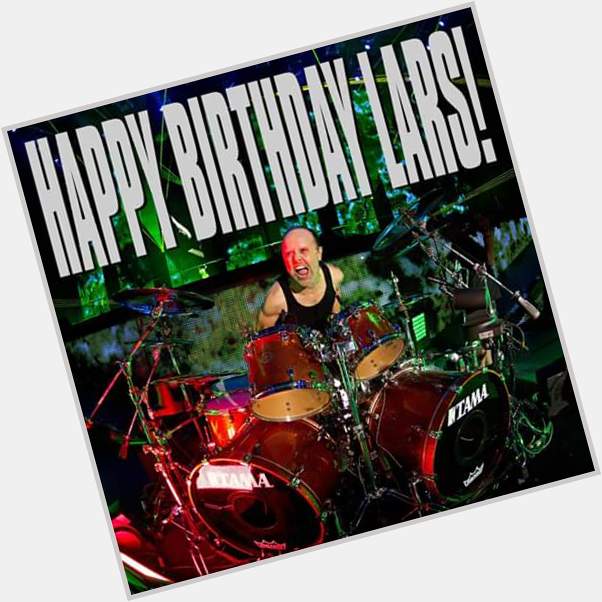 Happy Birthday Lars Ulrich!! 