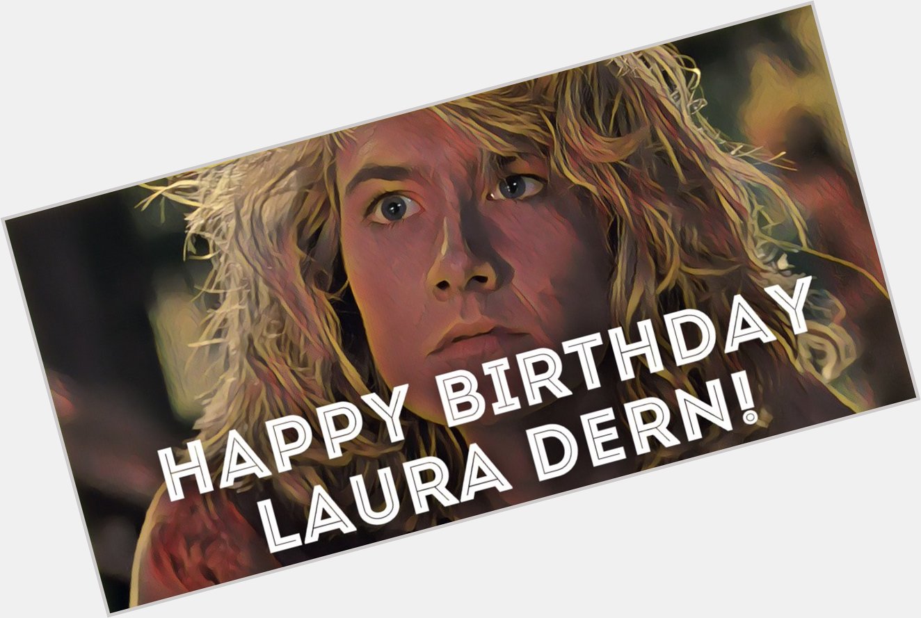 Happy Birthday to the amazing Laura Dern! It\s going to be a fantastic year! 