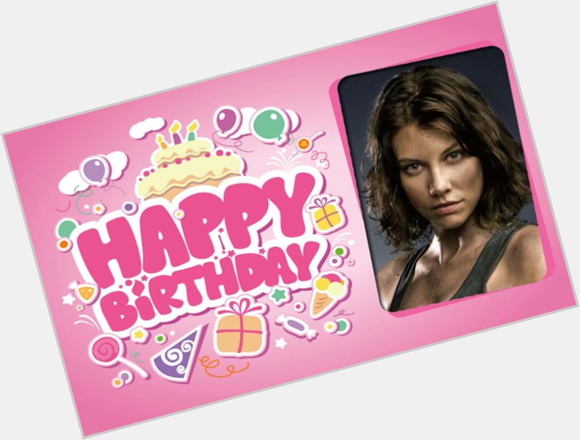 Happy Birthday Lauren Cohan, Hope you have a wonderful day     
