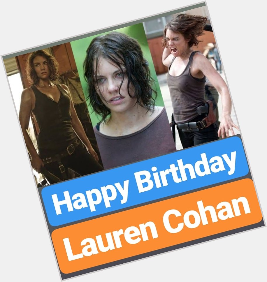 Happy Birthday 
Lauren Cohan  
