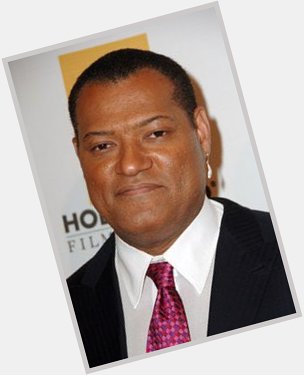Happy 56th Birthday     To ACTOR  LAURENCE FISHBURNE         