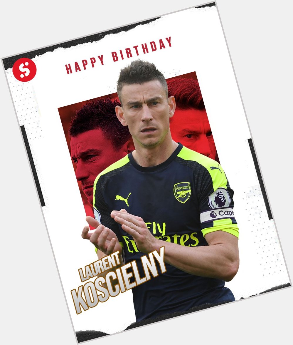 Happy Birthday to former Arsenal captain Laurent Koscielny, who turns 3  7  today!      