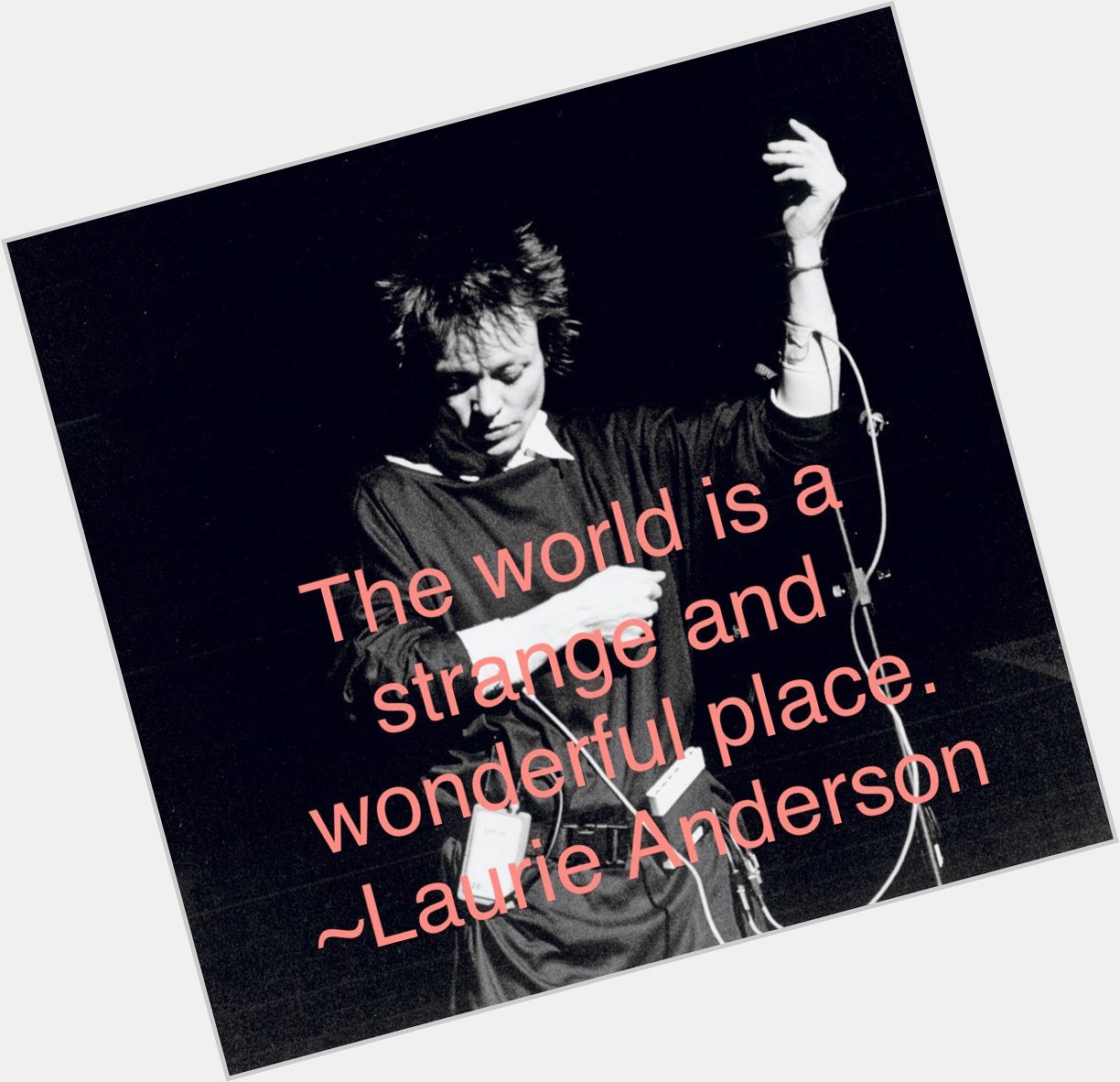 Happy birthday to Laurie Anderson. A source of creative wisdom and inspiration. 