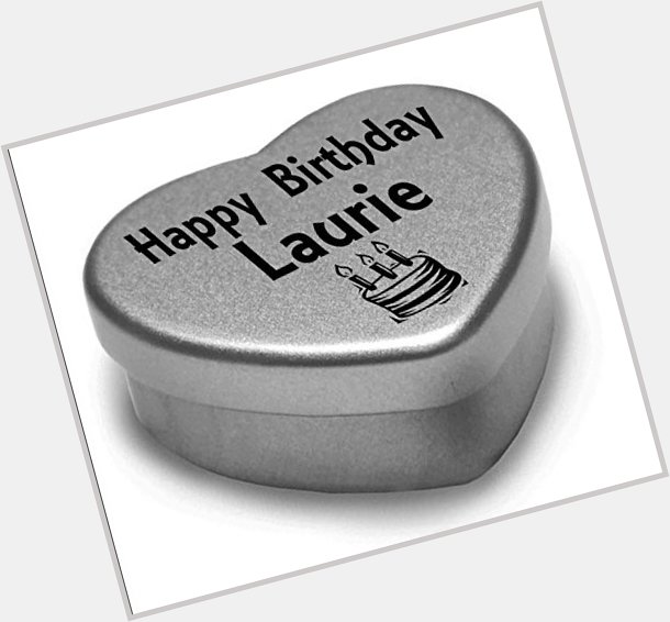  Wish you an happy birthday dear Laurie...(in this box all the best things that could happen to you..) 
