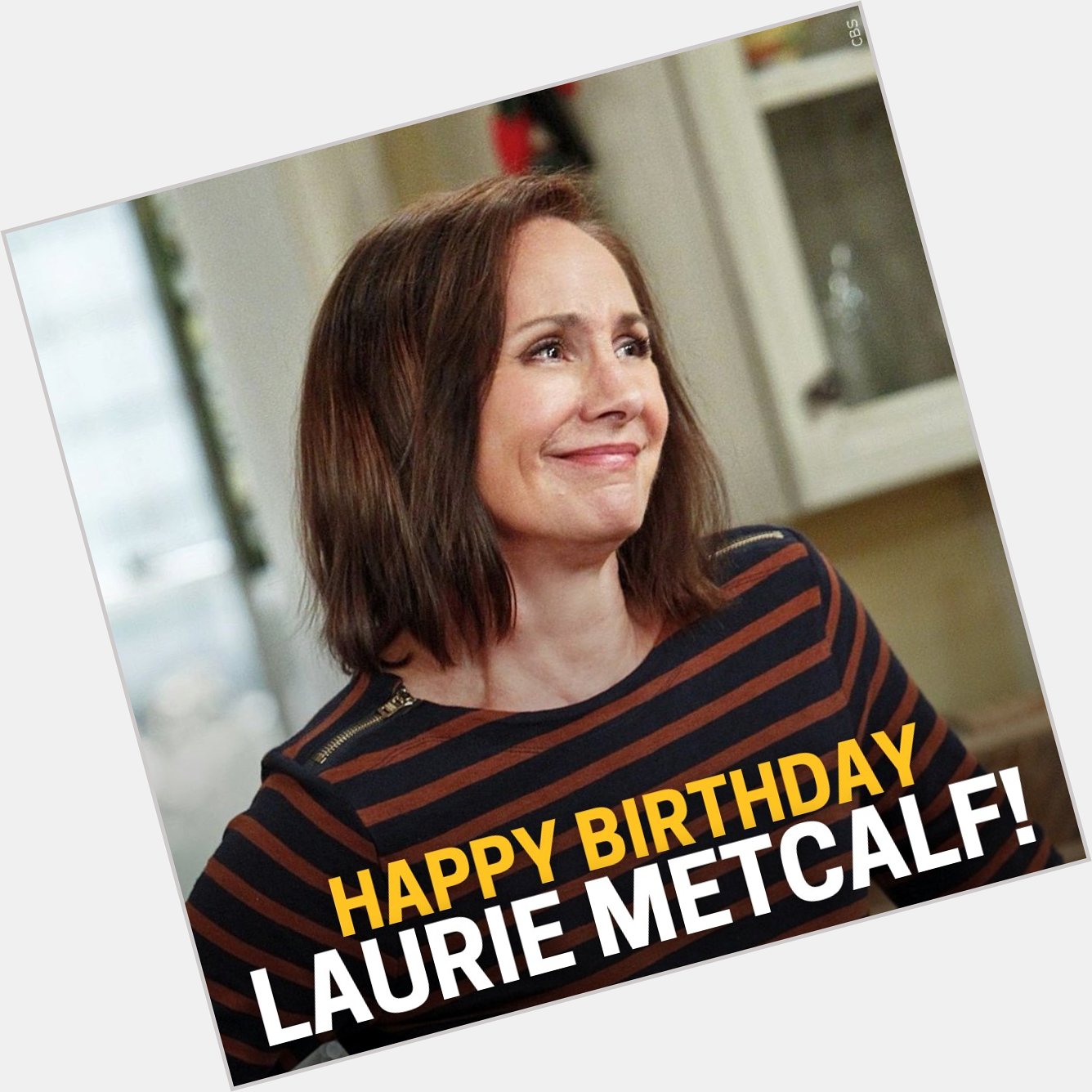 Happy 68th Birthday to Laurie Metcalf! 