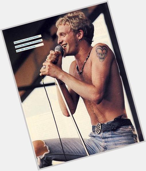 Happy birthday Layne Staley. I hope you\re having a wonderful day up there with Kurt and everyone else, miss you   