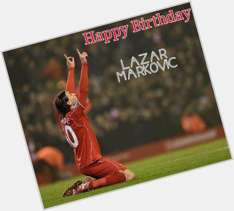 Happy Birthday Lazar Markovic semoga makin top mainnya diLFC dan semoga sukses! 