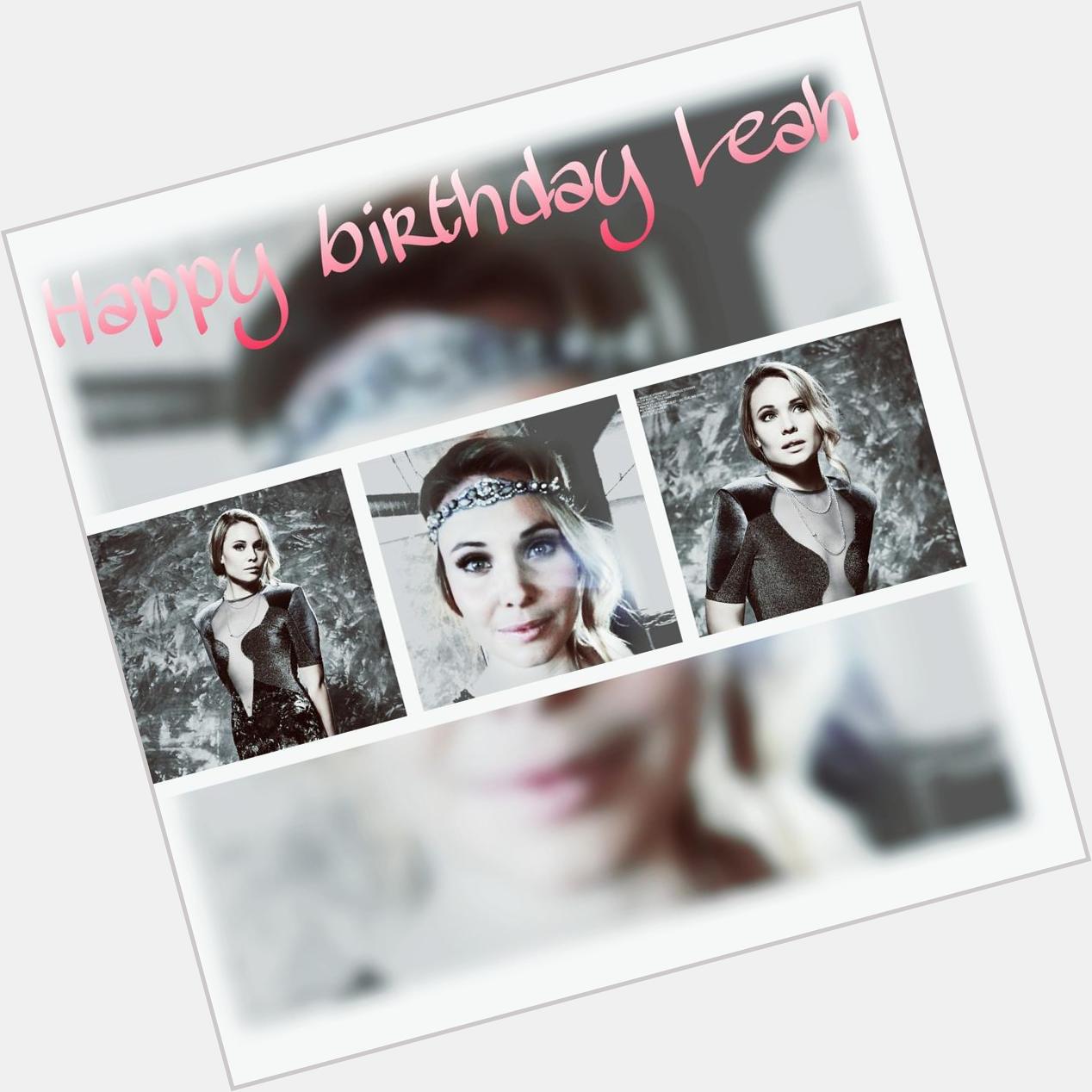 Happy Birthday Leah Pipes Love you 