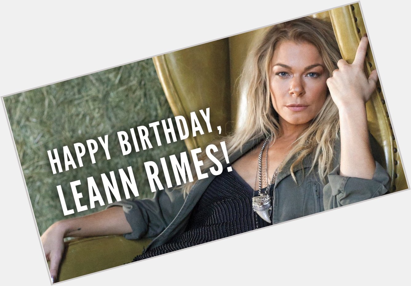 Happy Birthday to LeAnn Rimes! What s your favorite hit of hers?  