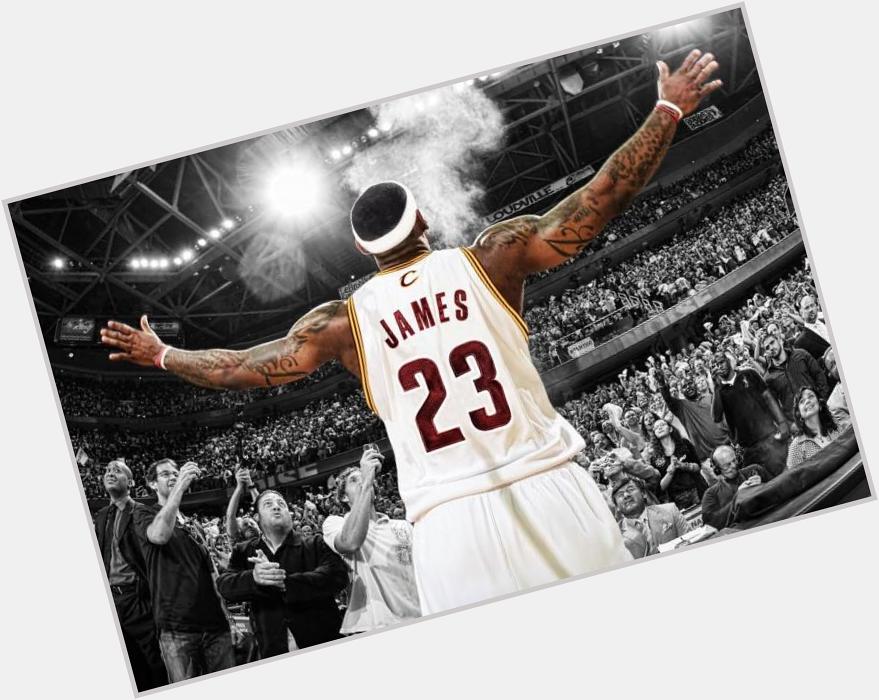 Happy Birthday to one of the Greatest to ever do it, LeBron James 