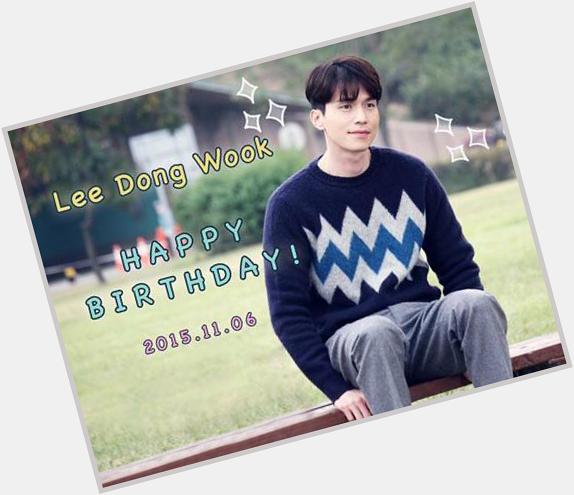 Saengil chukkahamnida  Happy Birthday Lee Dong Wook! 06.11.2015 