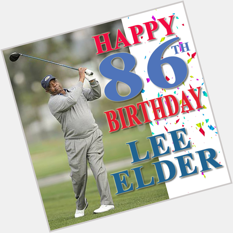 Happy Birthday Lee Elder! 