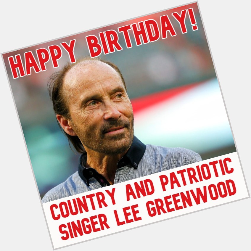  HAPPY BIRTHDAY! Singer-songwriter Lee Greenwood turns 80 today. 