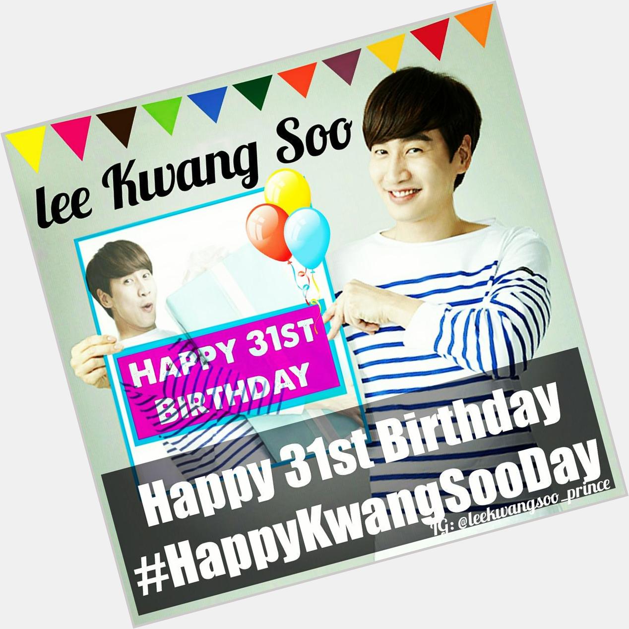 HAPPY 31st BIRTHDAY, LEE KWANG SOO Thank you for always making our day happier! 