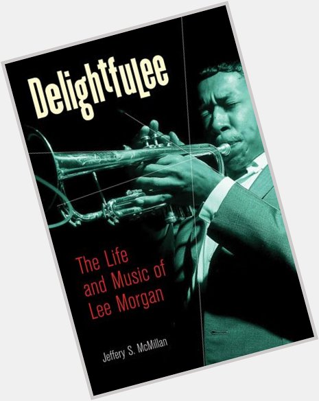 Happy birthday to Lee Morgan, the jazz trumpeter. Learn more about him in \"Delightfulee\":  