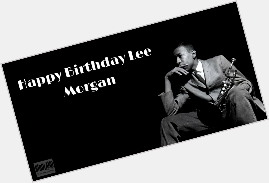 Happy Birthday Lee Morgan, one of the most recognizable bebop trumpeters of our time. 