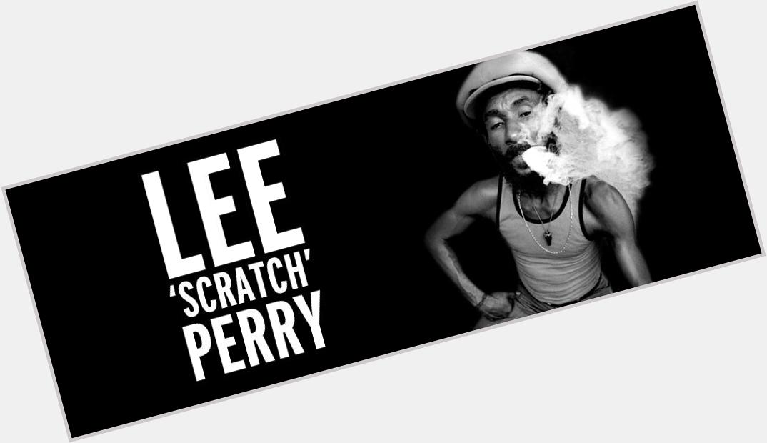 Happy birthday wishes to Lee \Scratch\ Perry. 