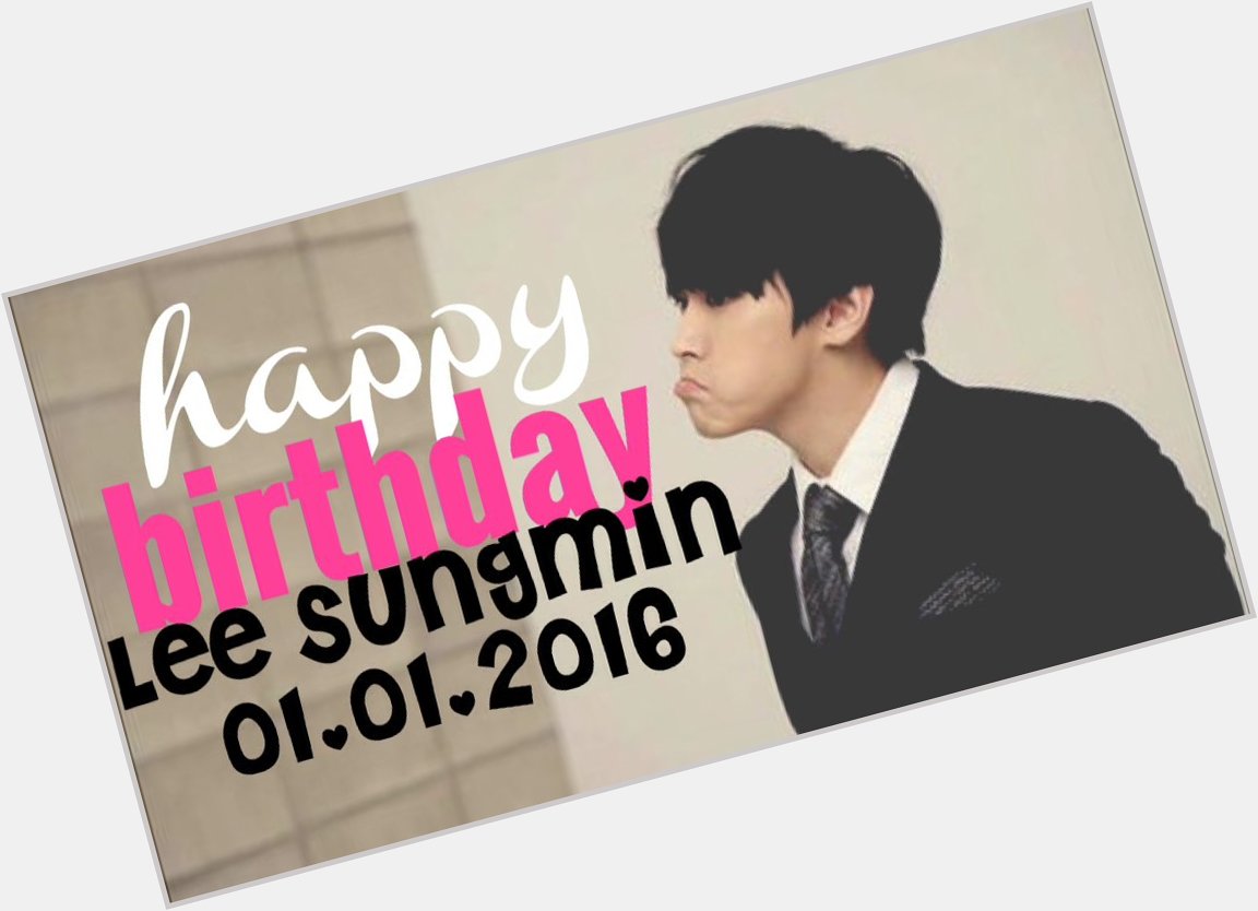 Happy birthday to our cute aegyo king Lee Sungmin! Saranghae oppa    