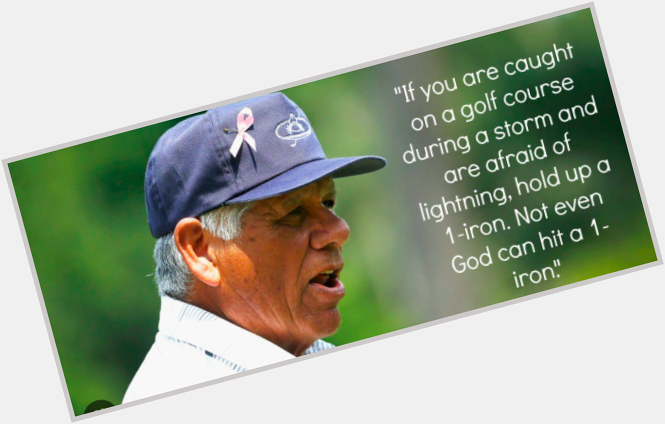 Happy 83rd birthday to Lee Trevino. The older I get, the better I used to be.   