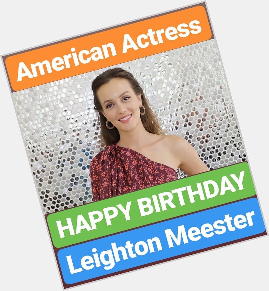 HAPPY BIRTHDAY Leighton Meester 
