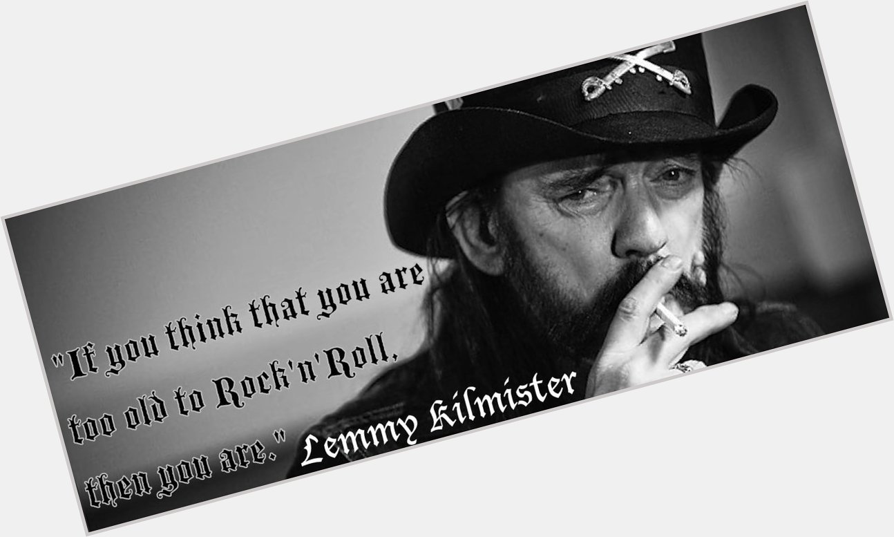 Happy BDay Lemmy Kilmister!!! 