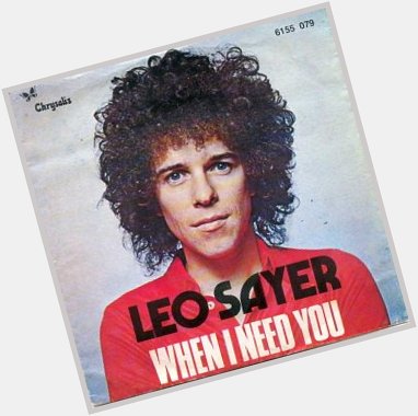 May 21:Happy 71st birthday to singer,Leo Sayer(\"When I Need You\")
 
