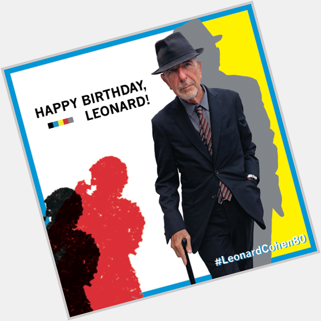 Happy 80th birthday, Leonard Cohen Share your birthday wishes, favorite Leonard songs & moments with 