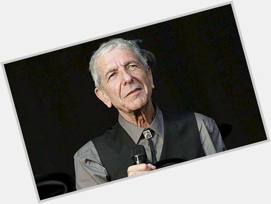 Happy Birthday Leonard Cohen - 81 years today - and still writing music and touring 