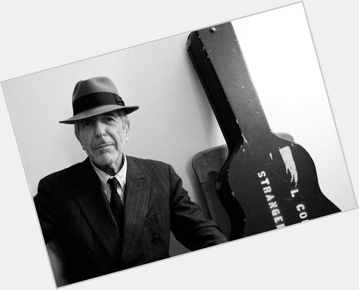 I have to say a very happy birthday to the great man, Leonard Cohen. I invite him to play for us any time he likes. 