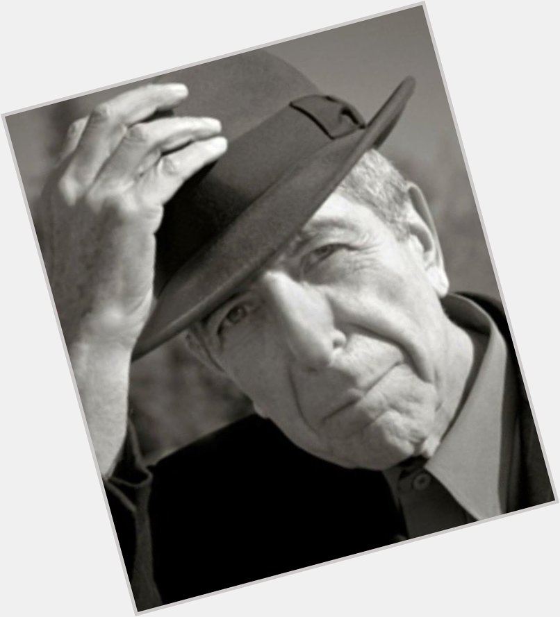 I stand in ruins behind you.
Leonard Cohen 

Happy Birthday, Leonard.
I love you. 