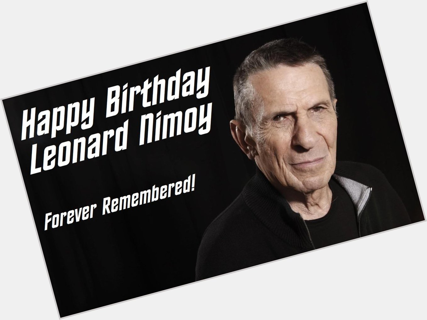 Happy Birthday Leonard Nimoy... We Miss You!  