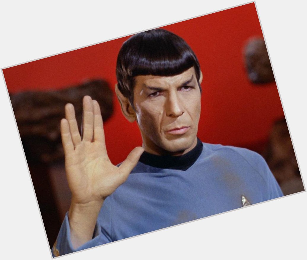  May you live long and prosper.  Happy Birthday Mr. Spock (Leonard Nimoy)! 