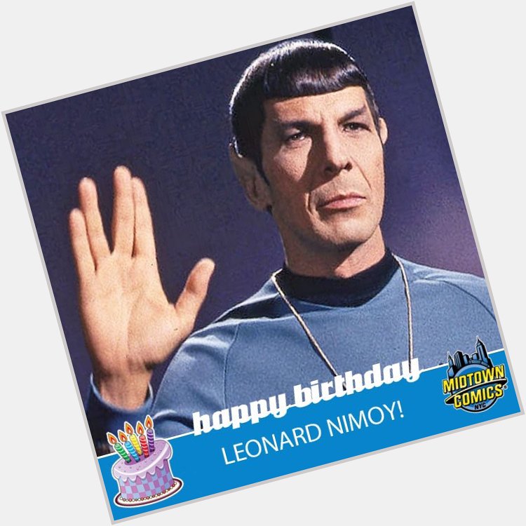 Happy birthday to the late great Leonard Nimoy.    