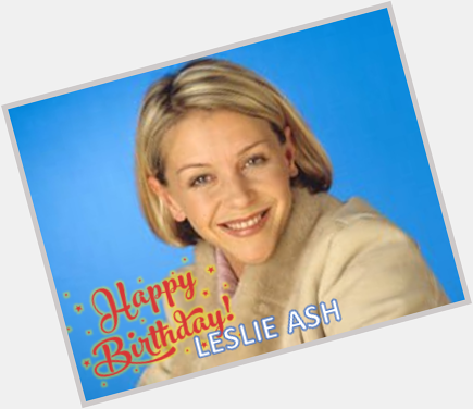 Happy Birthday Leslie Ash 