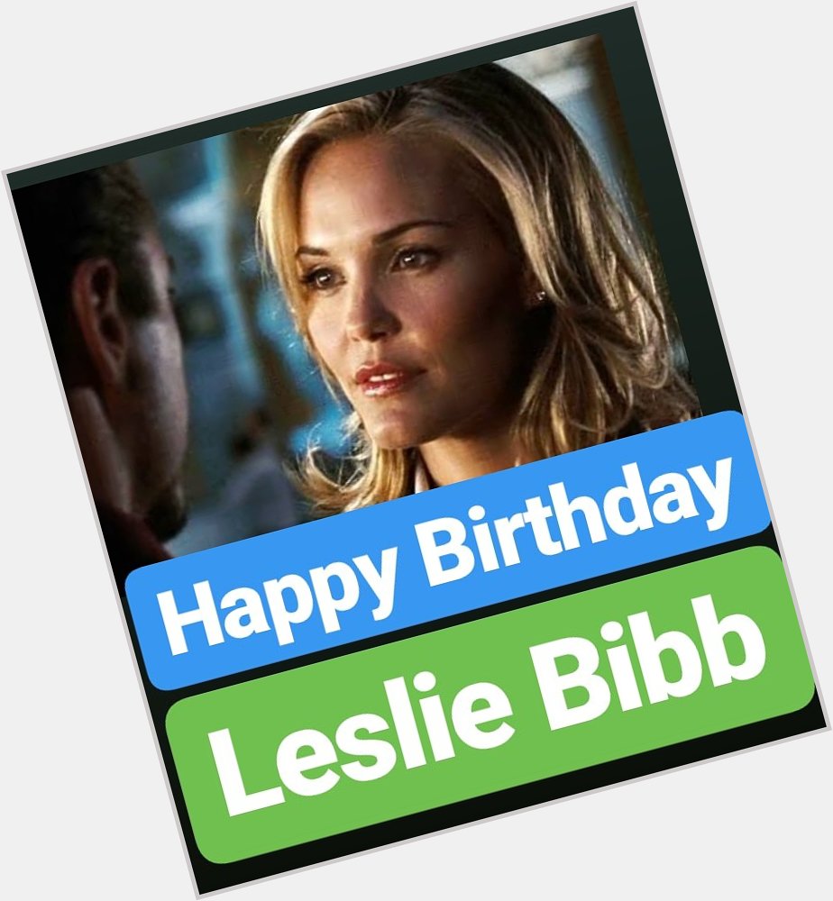 HAPPY BIRTHDAY 
Leslie Bibb  