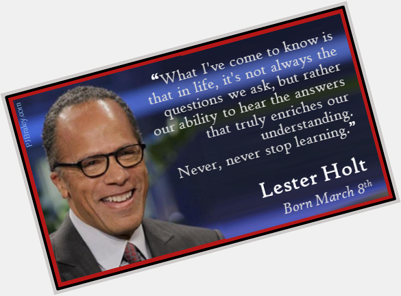 Happy Lester Holt! We to never stop learning.  