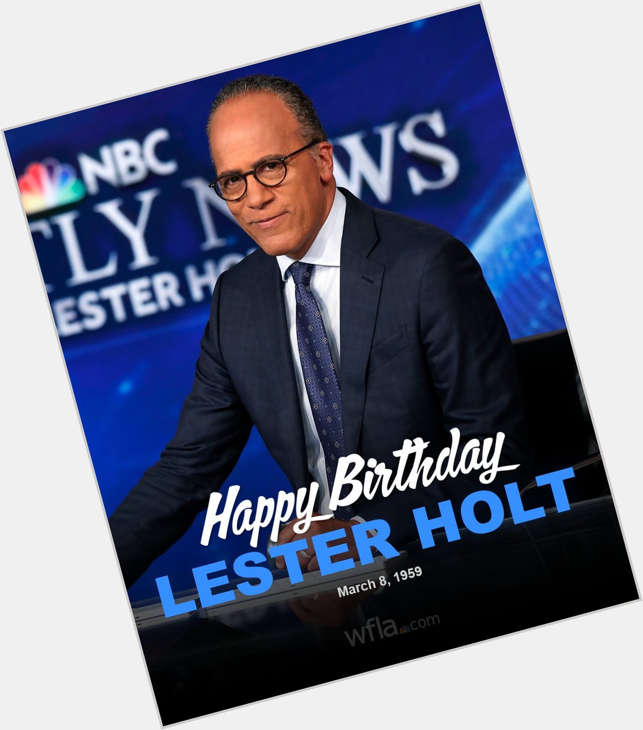 HAPPY BIRTHDAY, LESTER HOLT! The NBC Nightly News & Dateline NBC anchor turns 64 today.  