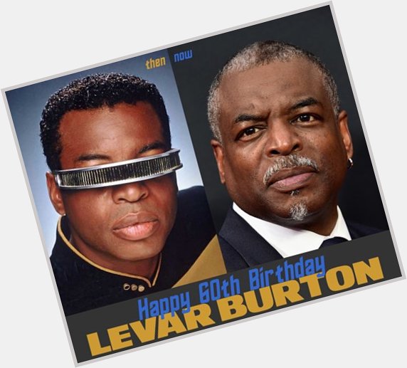 Happy 60th Birthday LeVar Burton!! What is your favorite role of LeVar\s? 