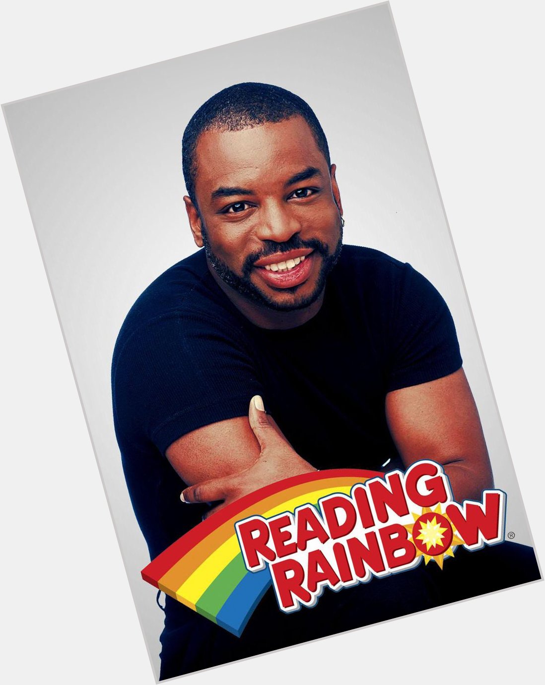 Happy Birthday to Levar Burton! Reading Rainbow was a CLASSIC show! Take a look - it s in a book. 