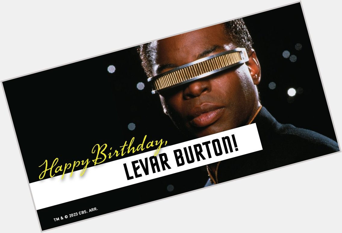 Happy Birthday, LeVar Burton!  