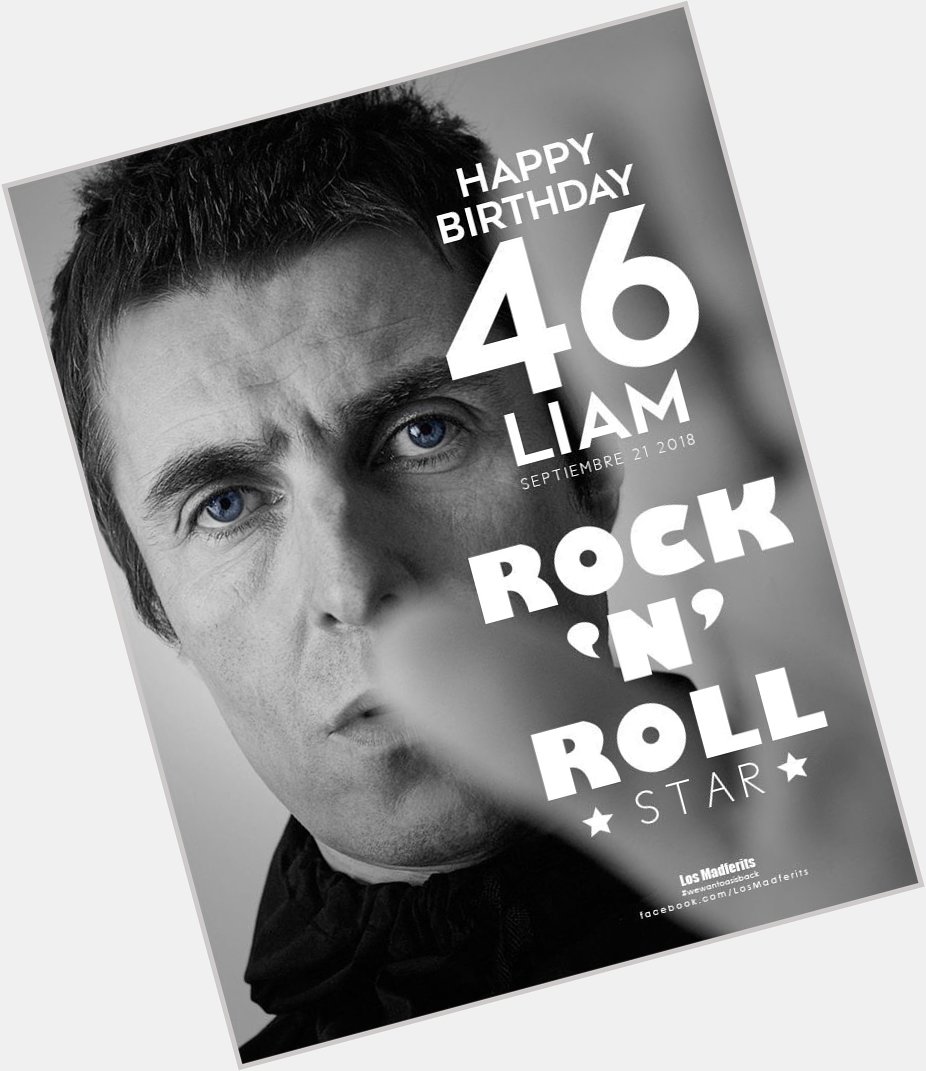 Happy birthday Liam Gallagher   