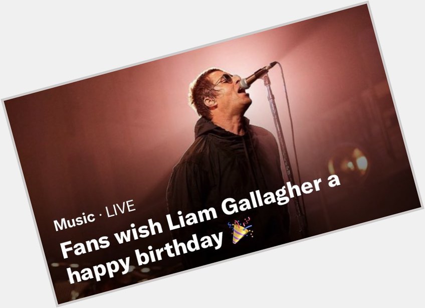 Thanks for the reminder message, happy birthday liam gallagher 